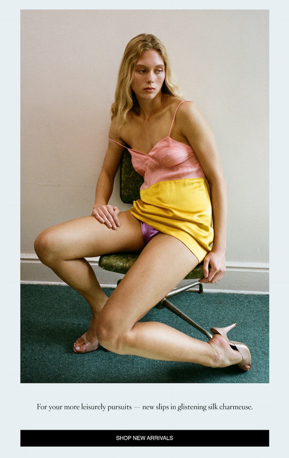 For your more leisurely pursuits – new slips in silk charmeuse.