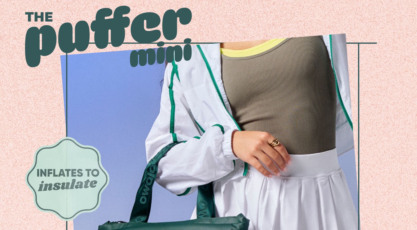 The Puffer Mini. Inflates to insulate.