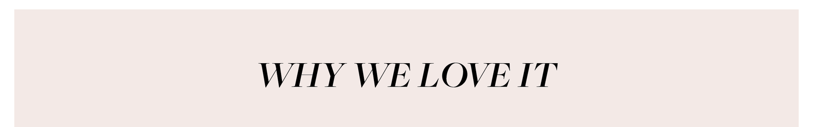 WHY WE LOVE IT