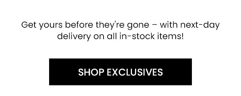 Get yours before they're gone – with next-day delivery on all in-stock items!