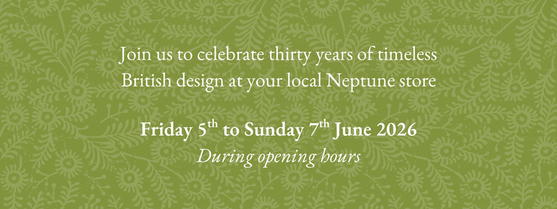 Join us to celebrate thirty years of timeless British design at your local Neptune store. Friday 5th to Sunday 7th June 2026, during opening hours