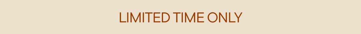 Limited Time Only