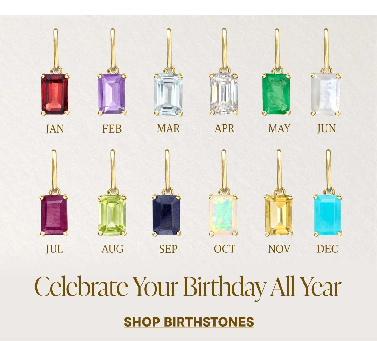 Celebrate Your Birthday All Year. Shop Birthstones