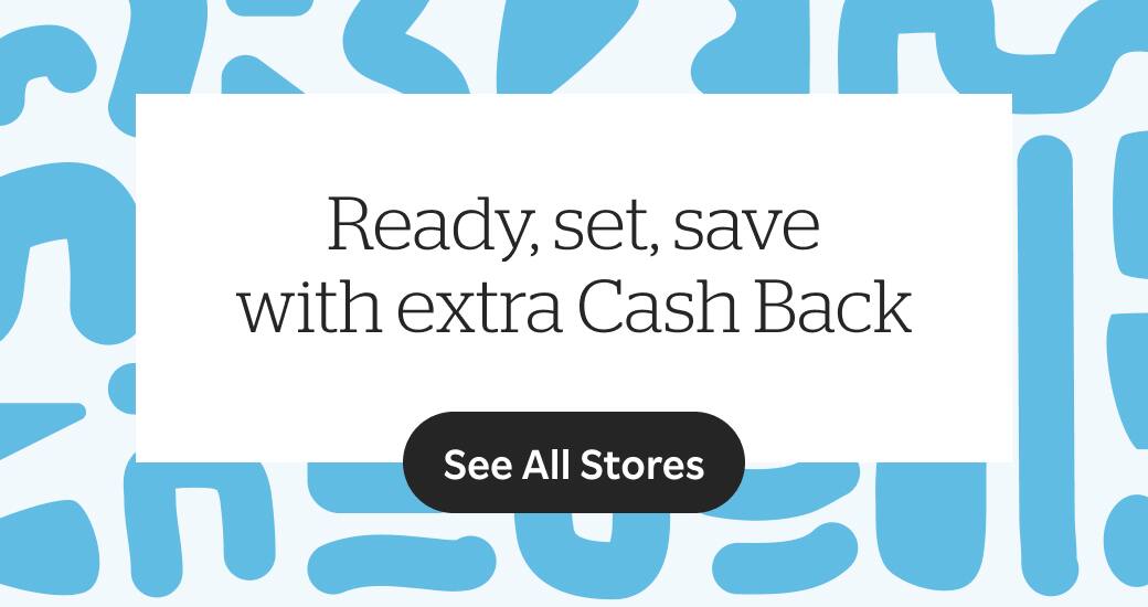Ready, set, save with extra Cash Back