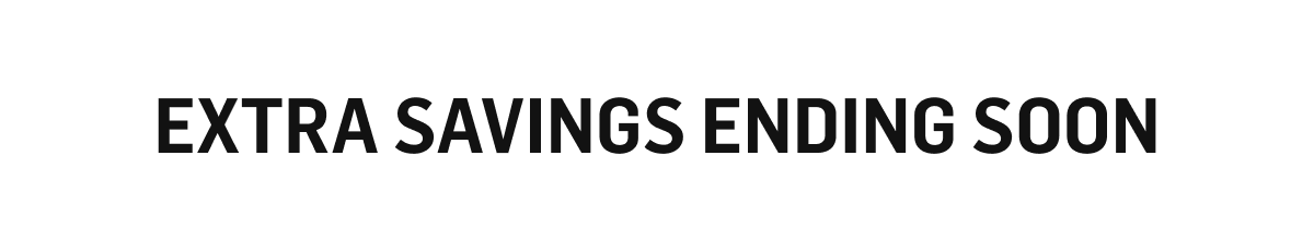 Extra Savings Ending Soon