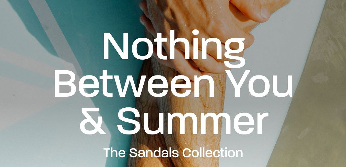 Nothing Between You & Summer. The Sandals Collection