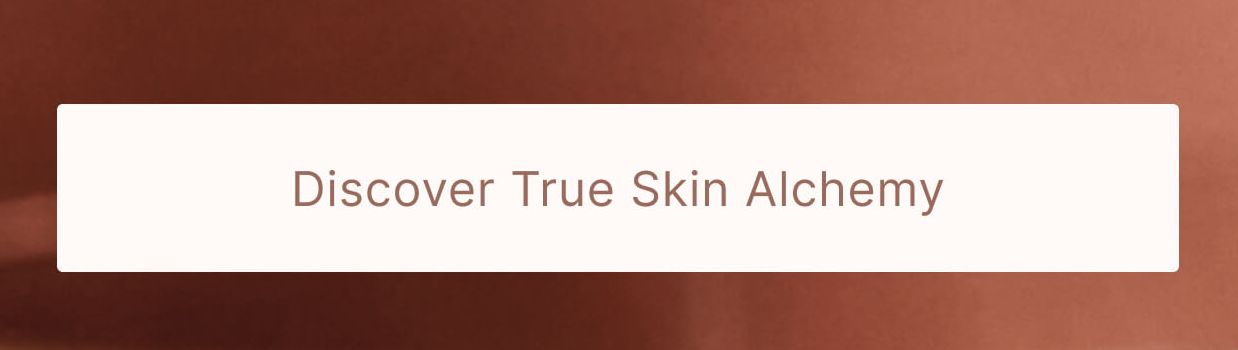 Discover True Skin Alchemy