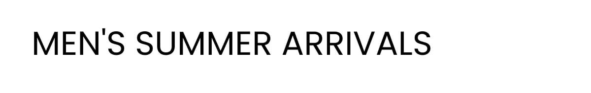 MEN'S SUMMER ARRIVALS