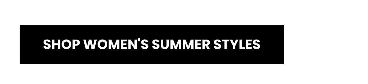 [SHOP WOMEN'S SUMMER STYLES]