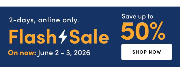 2 days, online only. Flash Sale. On now: June 2 - 3, 2026. Save up to 50%"
