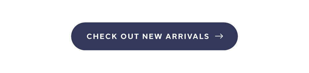 [ CHECK OUT NEW ARRIVALS ]