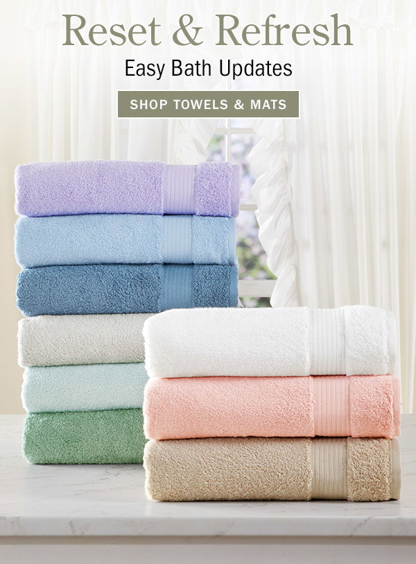 Reset & Refresh Easy Bath Updates. Shop Towels & Mats. Egyptian Cotton Open-Stock Bath Collection