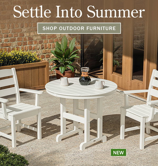 Settle into Summer. Shop Outdoor Furniture. New: All-Weather Round Outdoor Dining Table, New: All-Weather Poly Outdoor Dining Chair