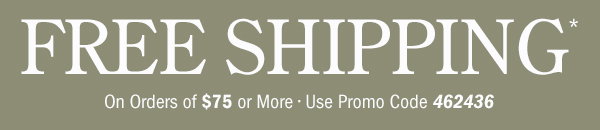 Free Shipping on Orders Of $75 or More | Use Promo Code 462436