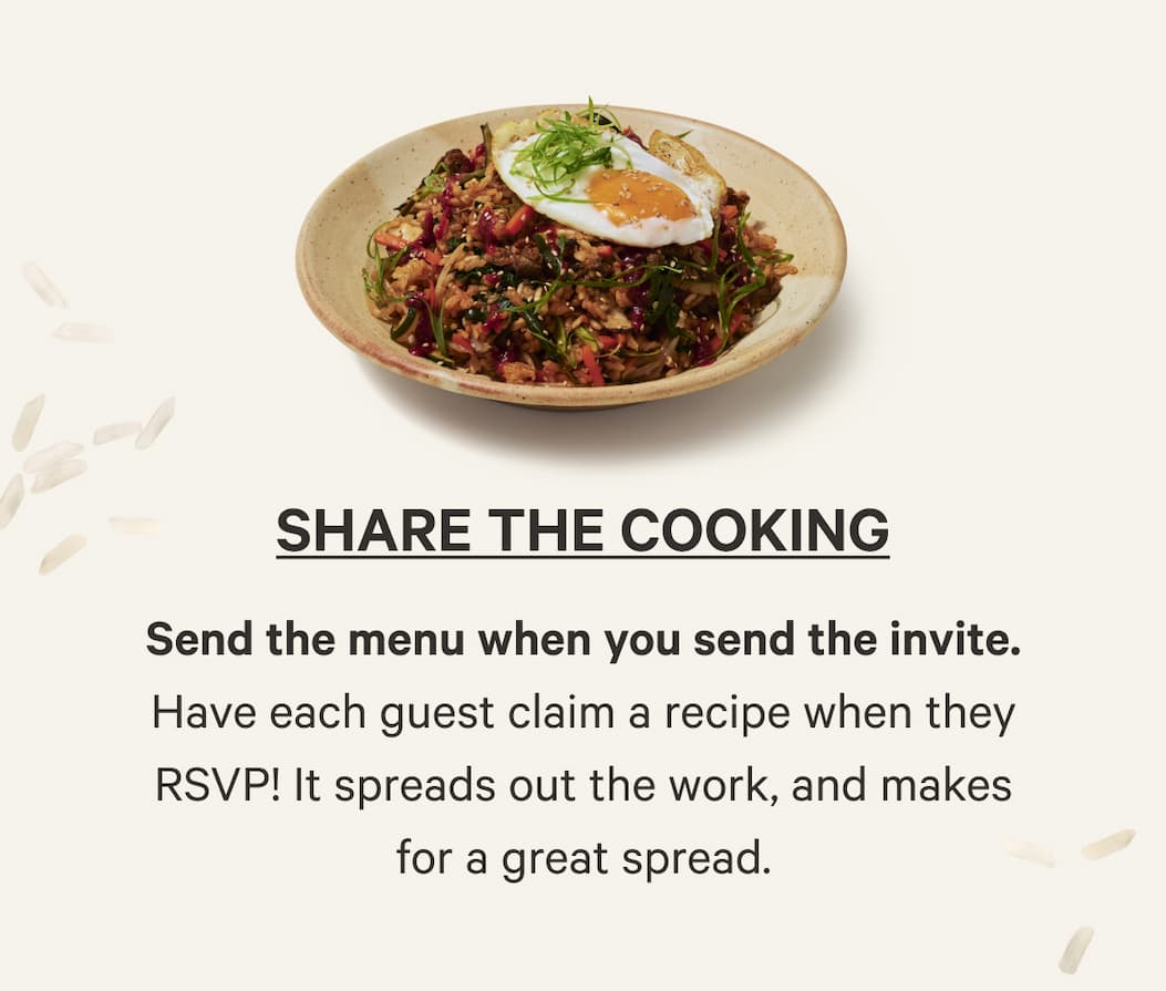Share The Cooking | Send the menu when you send the invite. Have each guest claim a recipe when they RSVP! It spreads out the work, and makes for a great spread.