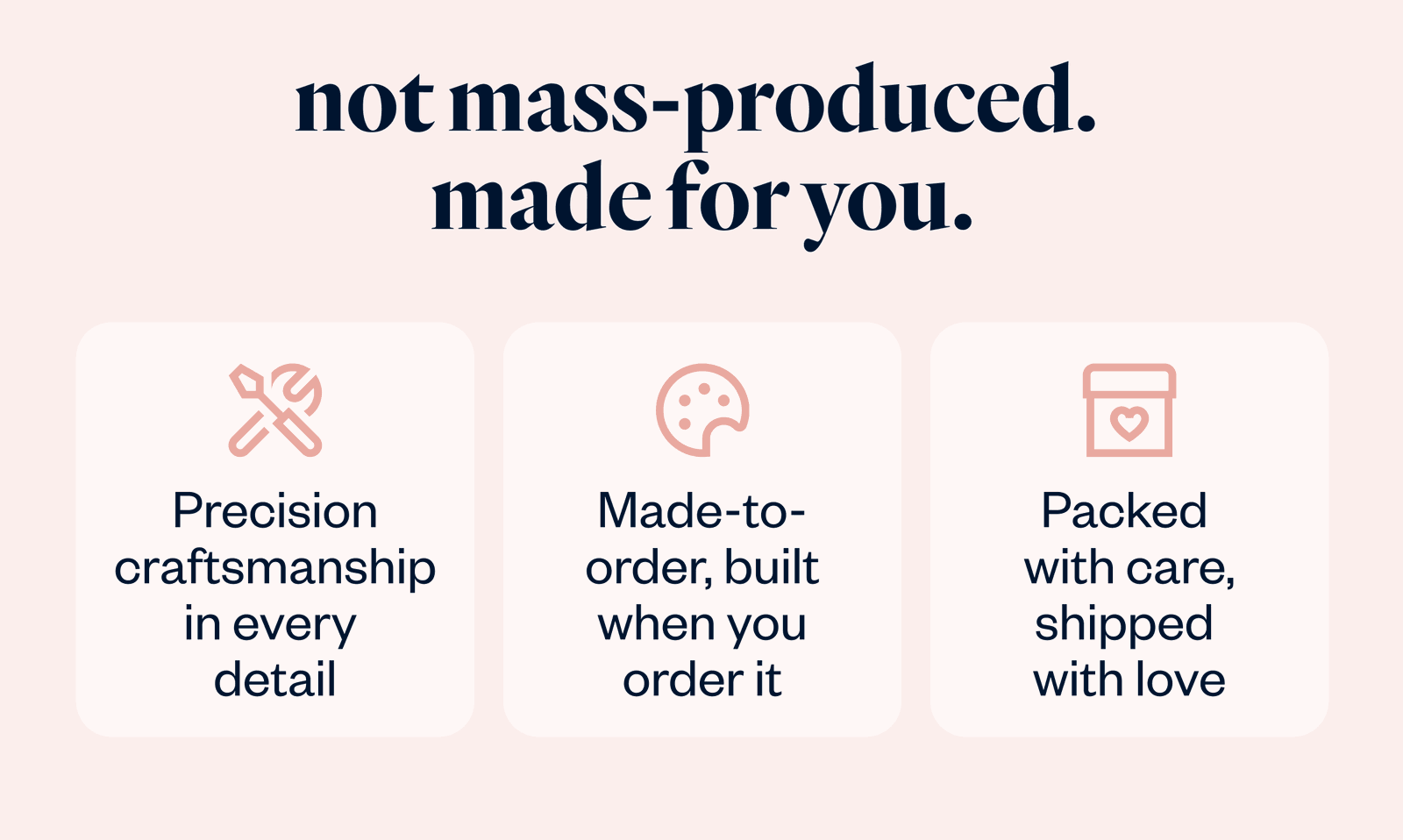 not mass-produced. made for you.