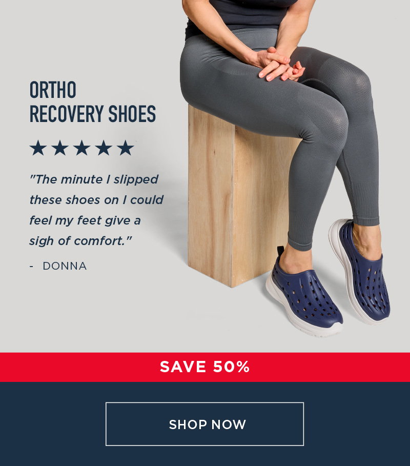 ORTHO RECOVERY SHOES SAVE 50% SHOP NOW