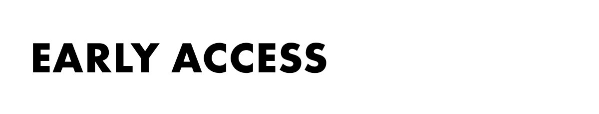 EARLY ACCESS