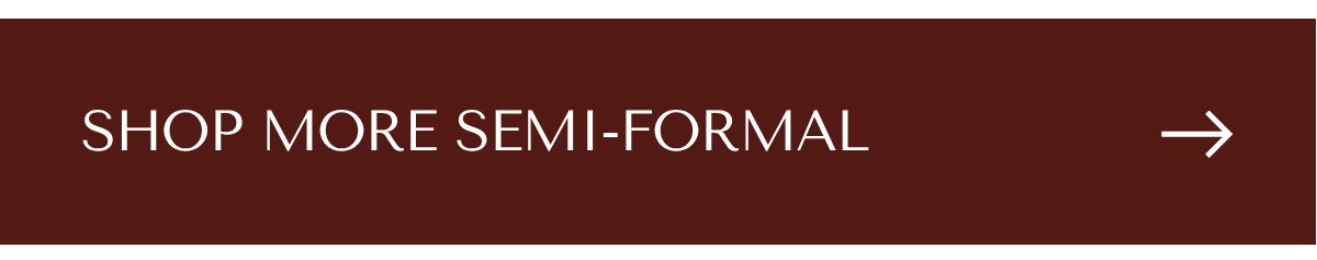 SHOP MORE SEMI-FORMAL
