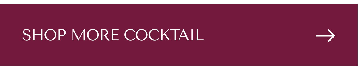 SHOP MORE COCKTAIL