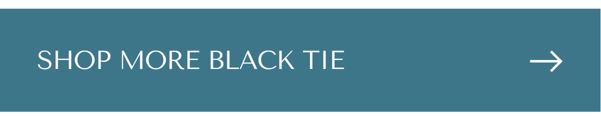 SHOP MORE BLACK TIE