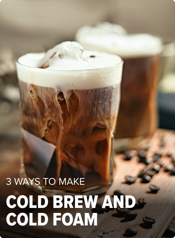 3 WAYS TO MAKE Cold Brew and Cold Foam