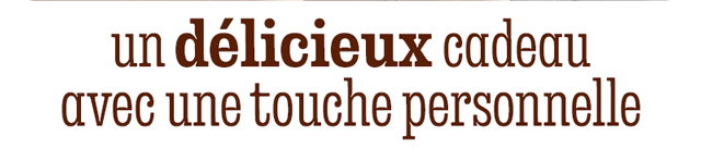 UN DÉLICIEUX CADEAU AVEC UNE TOUCHE PERSONNELLE