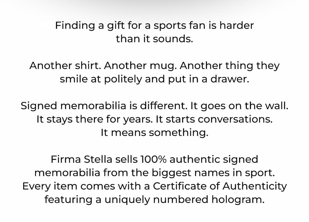 Firma Stella sells 100% authentic signed memorabilia from the biggest names in sport. Every item comes with a Certificate of Authenticity featuring a uniquely numbered hologram.
