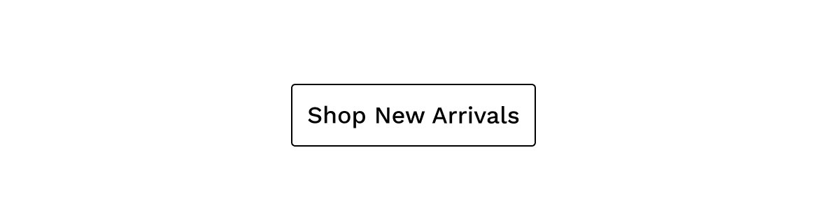 Black text in a box that says, "Shop New Arrivals."