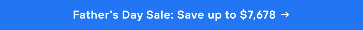 Father's Day Sale: Save up to $7,678
