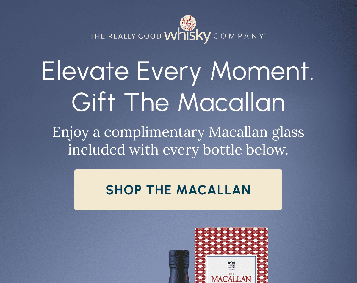 Elevate Every Moment. Gift The Macallan Enjoy a complimentary Macallan glass included with every bottle below. Shop The Macallan