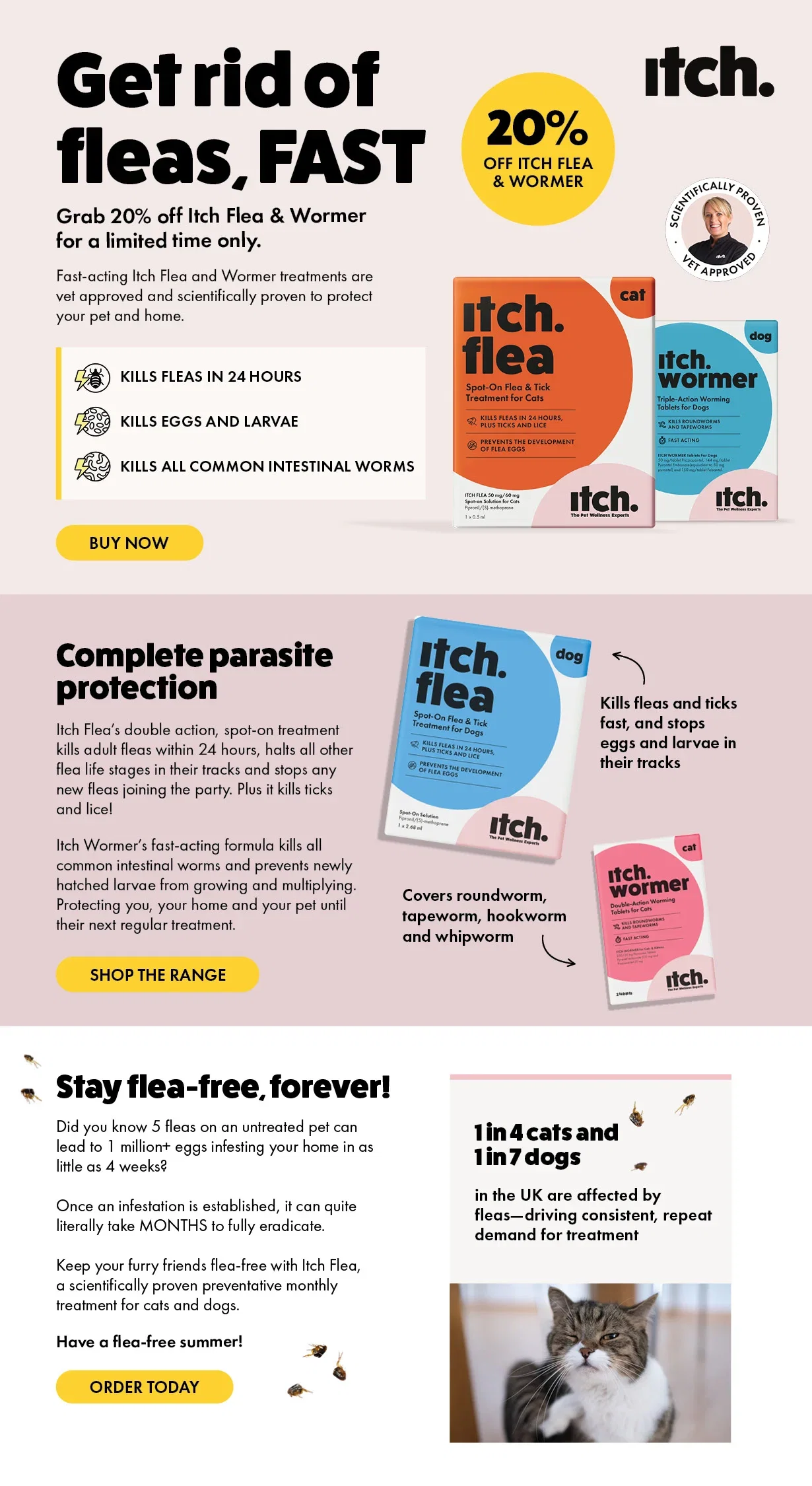 Get rid of fleas, FAST. Grab 20% off Itch Flea & Wormer for a limited time only.