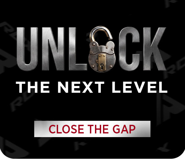 UNLOCK THE NEXT LEVEL. CLOSE THE GAP