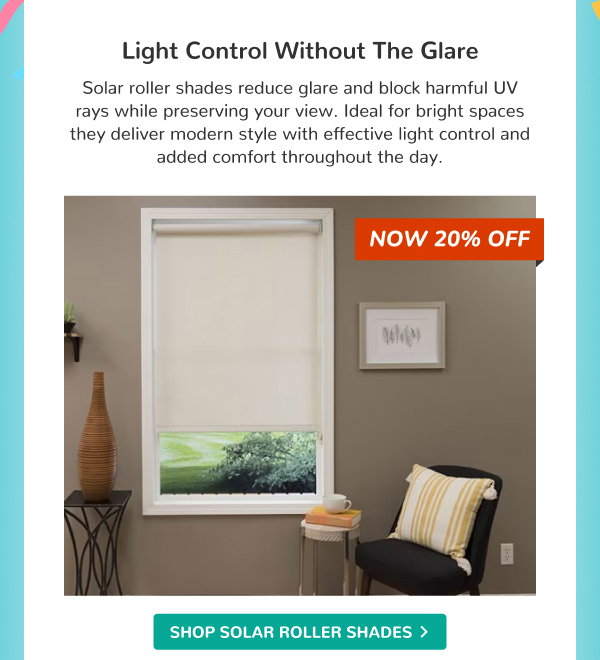 Light Control Without the Glare | Solar roller shades reduce glare and block harmful UV rays while preserving your view. Ideal for bright spaces they deliver modern style with effective light control and added comfort throughout the day. | NOW 20% OFF | SHOP SOLAR ROLLER SHADES >