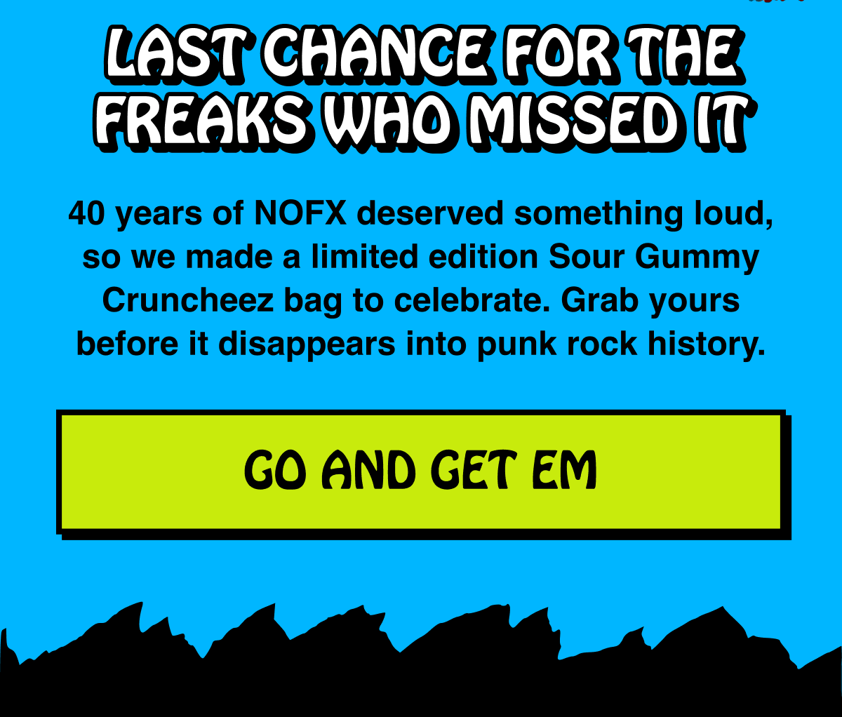 40 years of NOFX deserved something loud, so we made a limited edition Sour Gummy Cruncheez bag to celebrate. Grab yours before it disappears into punk rock history. | GO AND GET EM