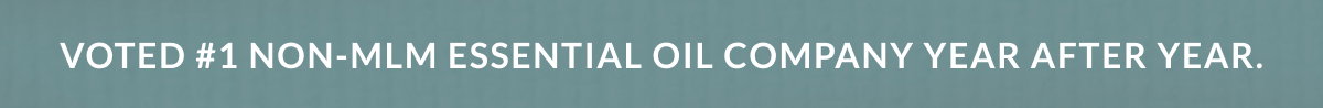 VOTED #1 NON-MLM ESSENTIAL OIL COMPANY YEAR AFTER YEAR.