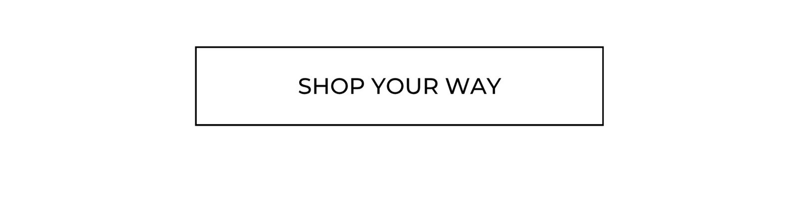 SHOP YOUR WAY