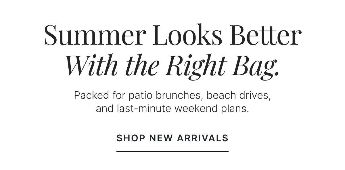 Summer Looks Better With The Right Bag >