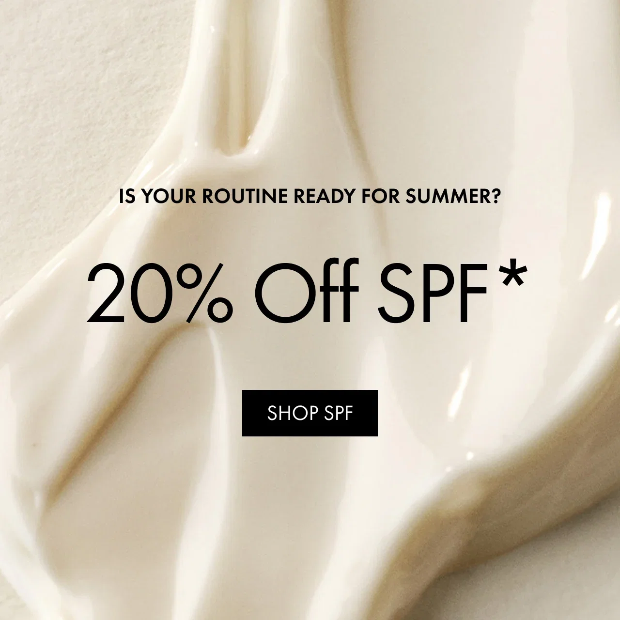 Is Your Routine Ready For Summer? | 20% Off SPF* | SHOP SPF