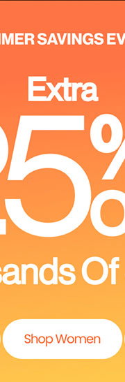 Summer Savings Event Extra 25% Off* Thousands of Styles Shop Women