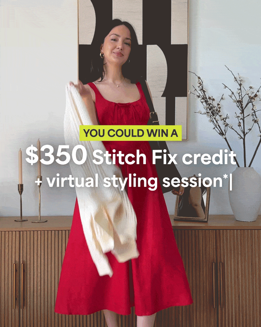 YOU COULD WIN $350 Stitch Fix credit + virtual styling session*. Schedule a Fix