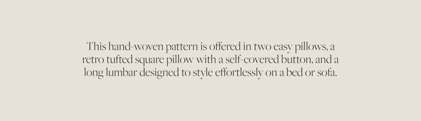 Mina is offered in two sizes of pillows - square and lumbar