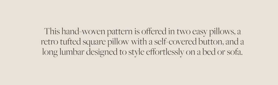 Mina is offered in two sizes of pillows - square and lumbar