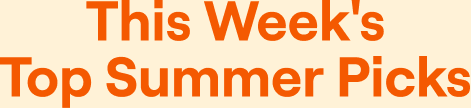 This Week's Top Summer Picks