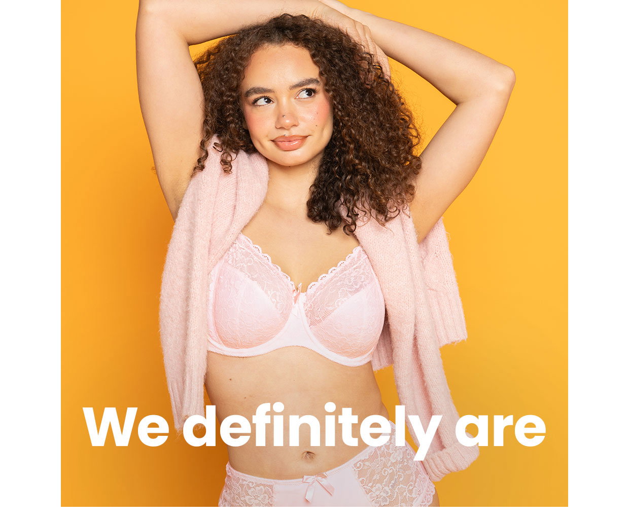 We definitely are