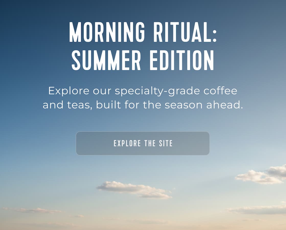 Explore our specialty grade coffee and teas, built for the season ahead