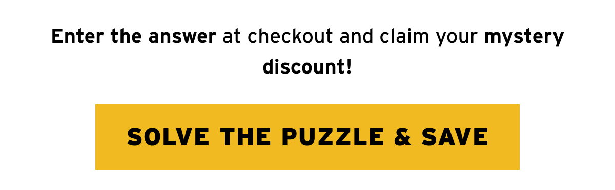 Enter the answer at checkout — Solve the Puzzle & Save