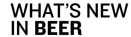 What's New In Beer
