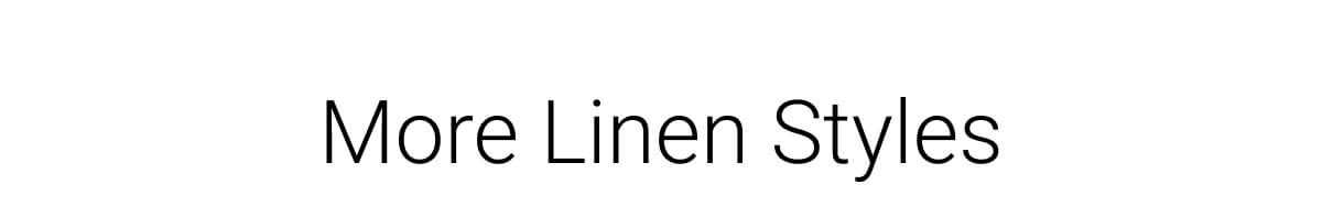 More Linen Styles
