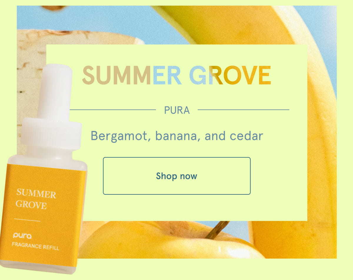 Summer Grove | Pura | Bergamot, banana, and cedar. Shop now